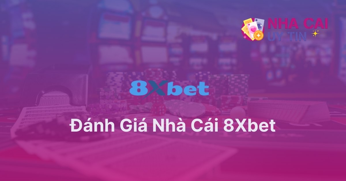 Đánh giá nhà cái 8Xbet