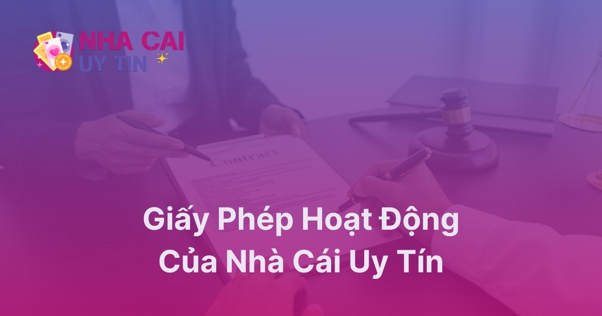 Giấy phép hoạt động của nhà cái uy tín