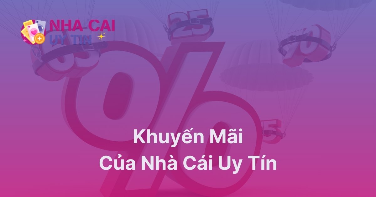 Khuyến mãi của nhà cái uy tín luôn có cho bet thủ